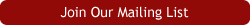 Join Our Mailing List